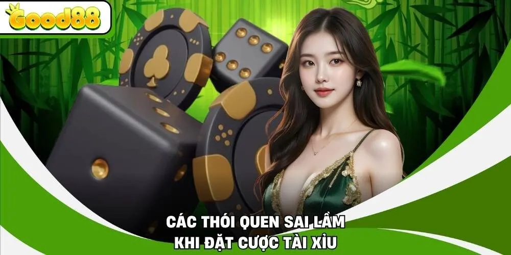 Các thói quen sai lầm khi đặt cược tài xỉu